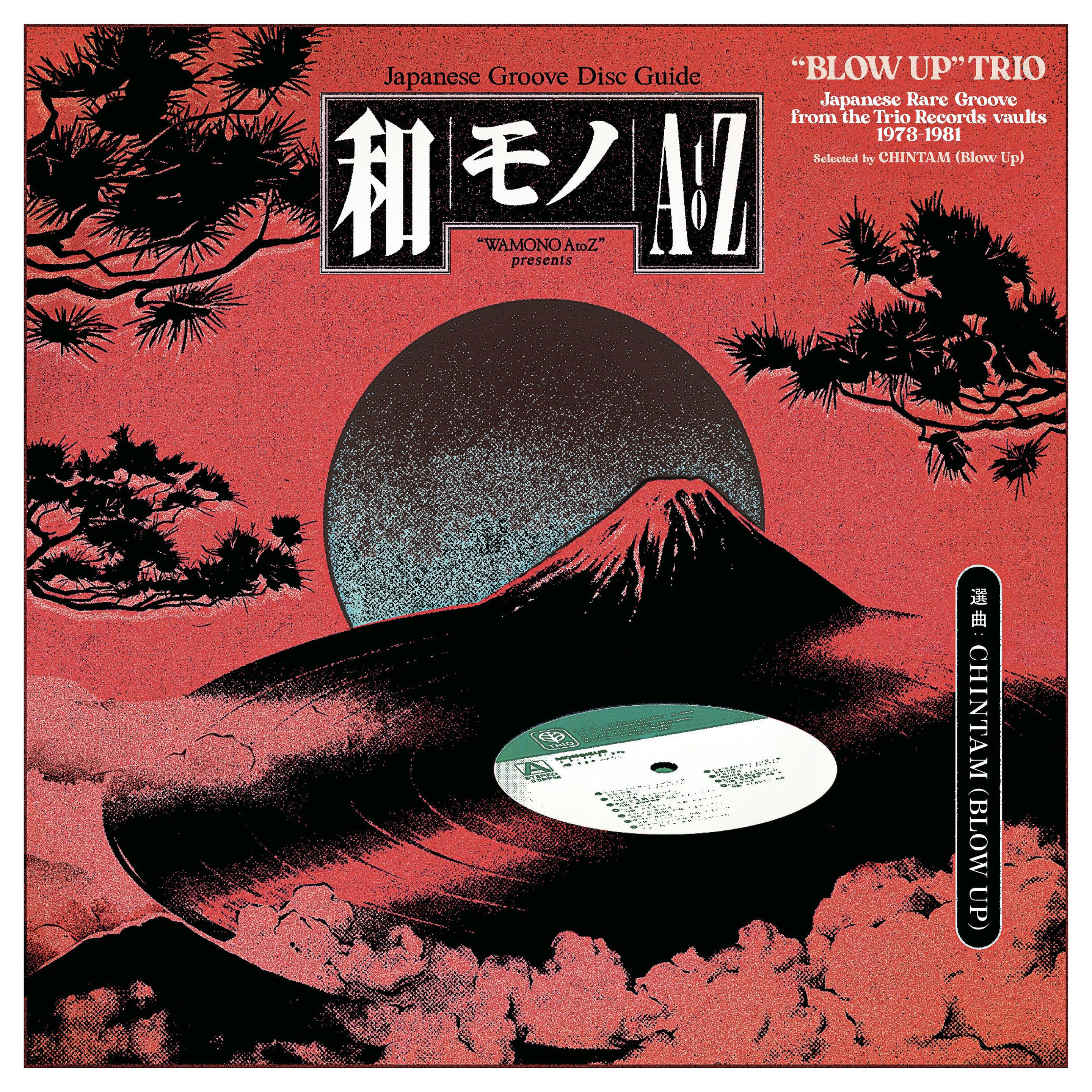 Wamono A to Z presents: “Blow Up” Trio - Japanese Rare Groove from the Trio Records vaults 1973-1981 (Selected by Chintam). Cover red background with black object in front. There is a vinyl partly hidden by clou with the top turning into mount fuji and the moon behind. On either side there are japenese pine tree?